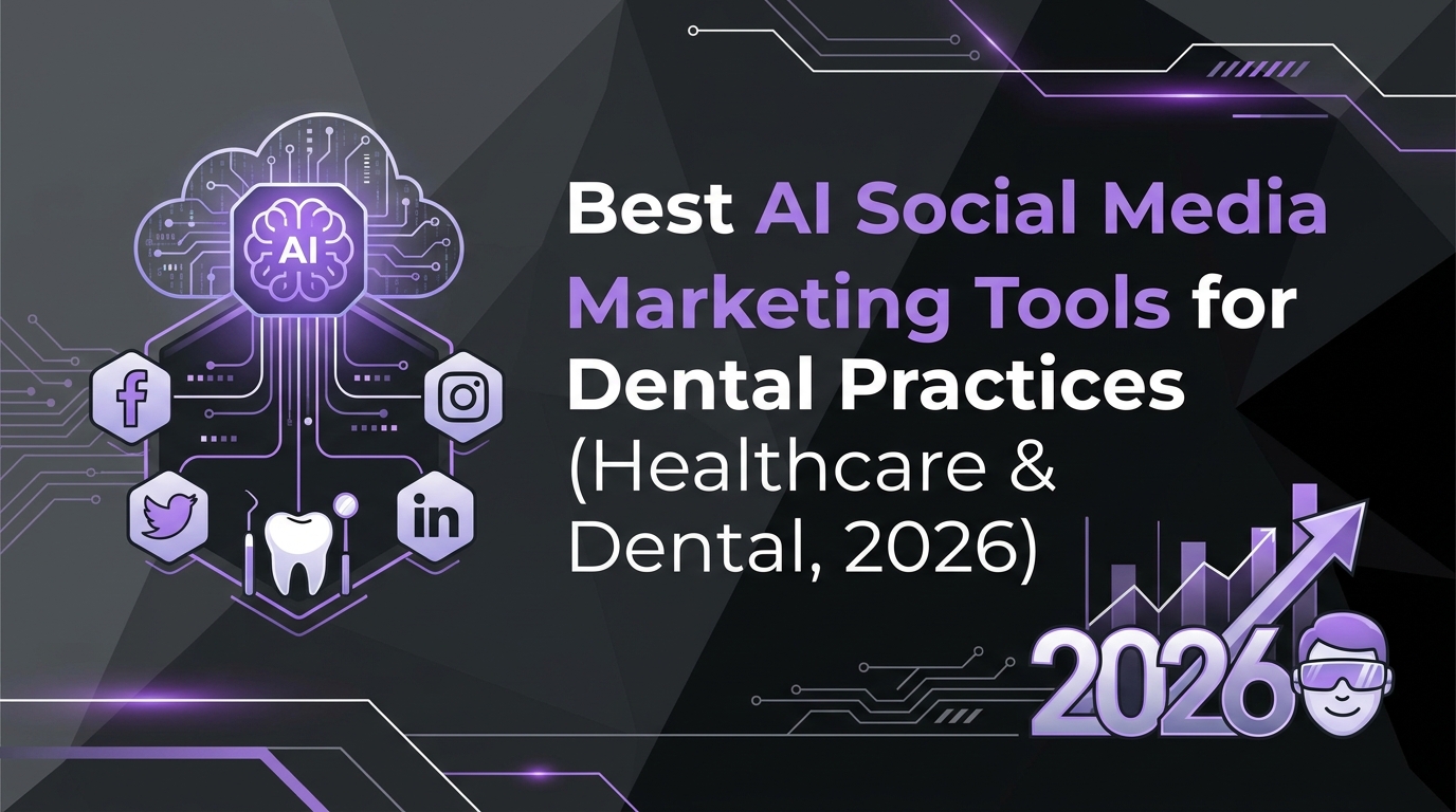 Best AI Social Media Marketing Tools for Dental Practices (Healthcare & Dental, 2026)