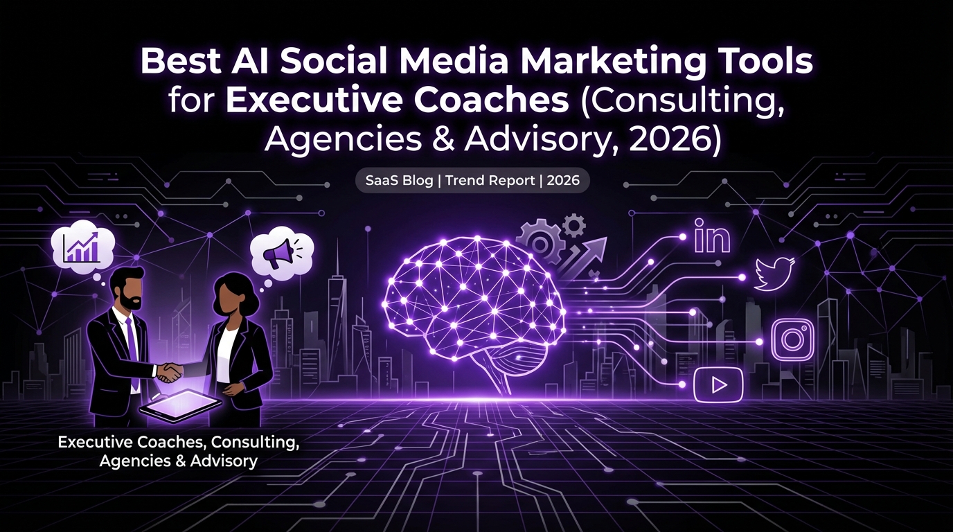 Best AI Social Media Marketing Tools for Executive Coaches (Consulting, Agencies & Advisory, 2026)