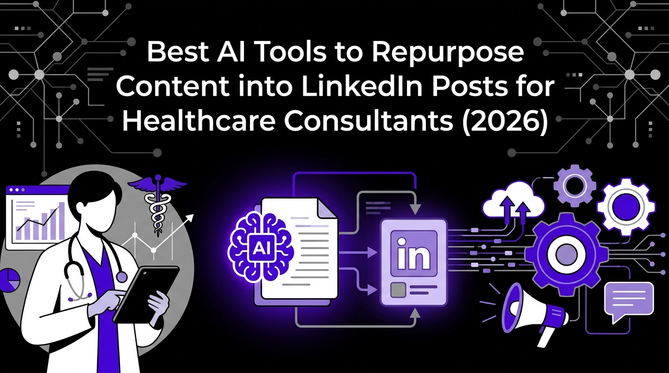 Best AI Tools to Repurpose Content into LinkedIn Posts for Healthcare Consultants (2026)