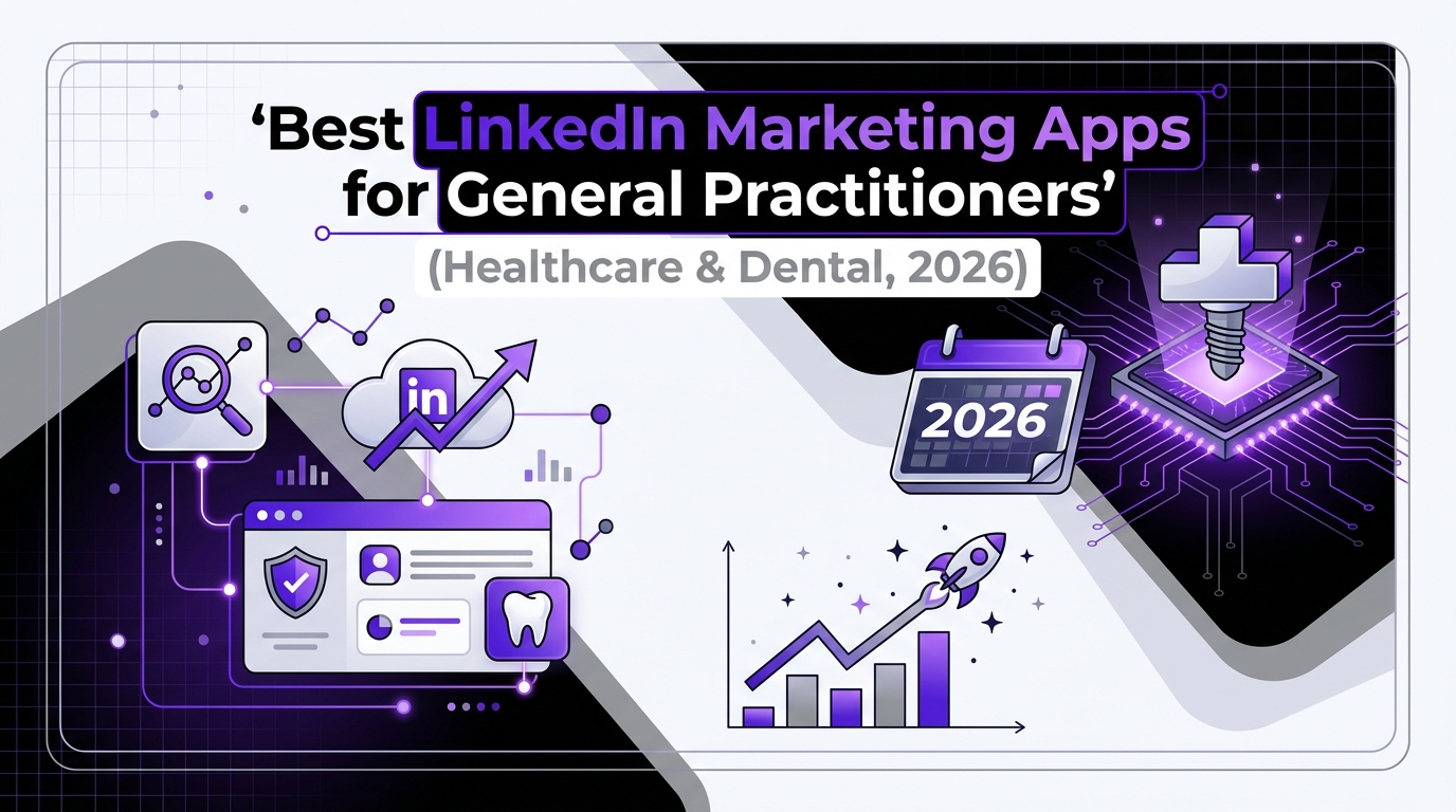 Best LinkedIn Marketing Apps for General Practitioners (Healthcare & Dental, 2026)