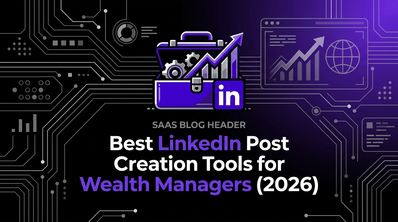 Best LinkedIn Post Creation Tools for Wealth Managers (2026)