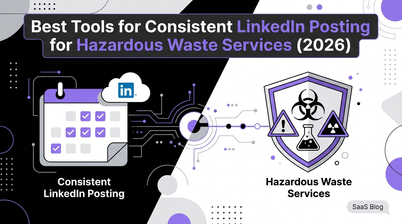 Best Tools for Consistent LinkedIn Posting for Hazardous Waste Services (2026)