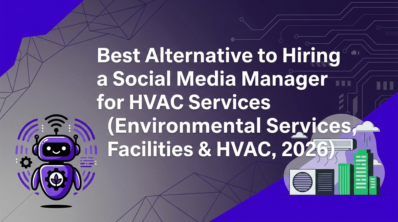 Best Alternative to Hiring a Social Media Manager for HVAC Services (Environmental Services, Facilities & HVAC, 2026)