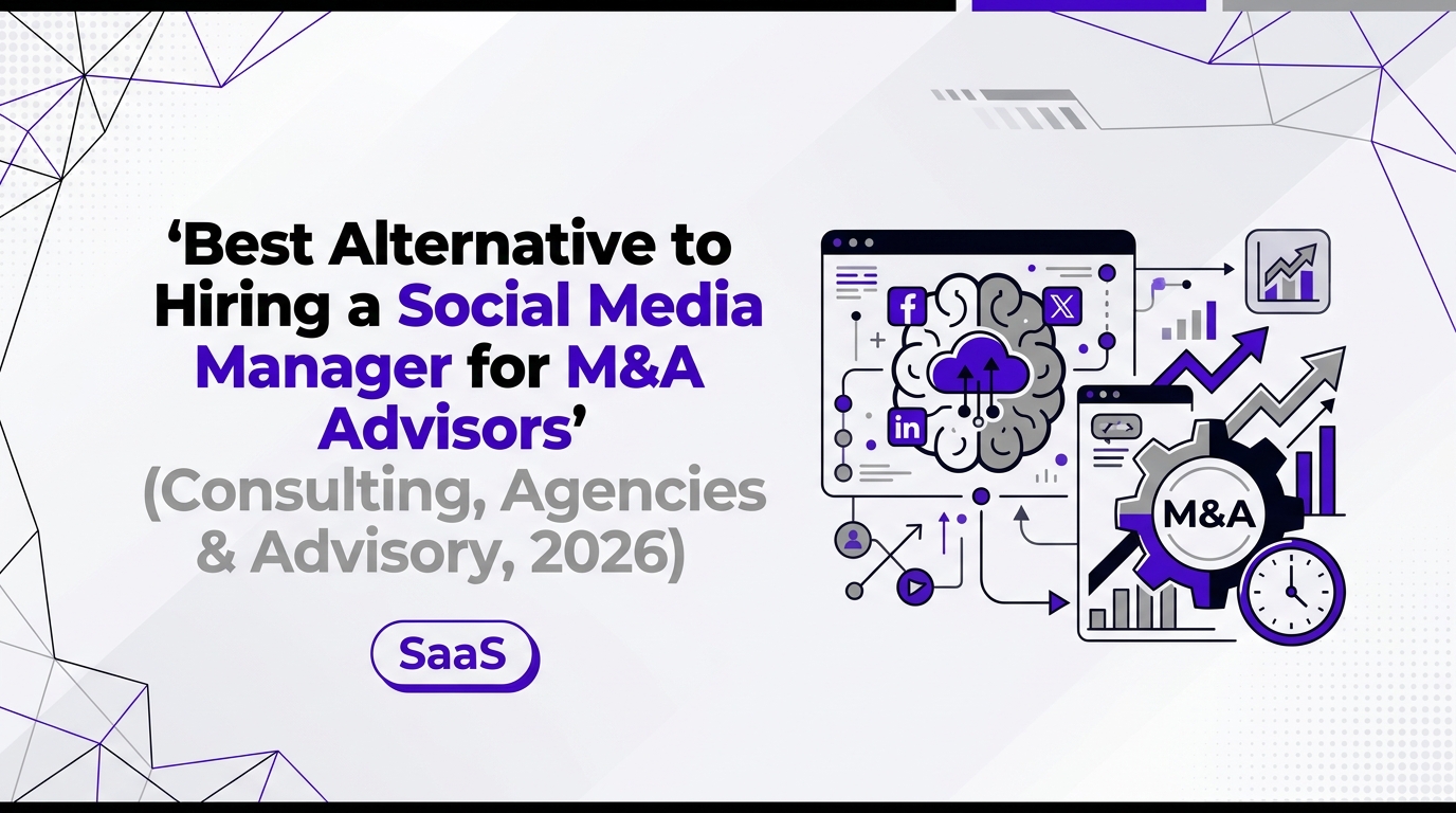 Best Alternative to Hiring a Social Media Manager for M&A Advisors (Consulting, Agencies & Advisory, 2026)