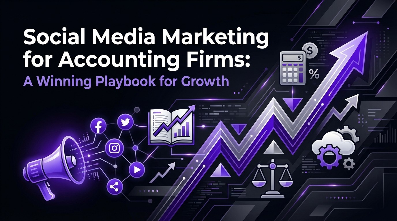 Social Media Marketing for Accounting Firms: A Winning Playbook for Growth